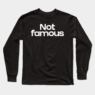 Not famous Long Sleeve T-Shirt